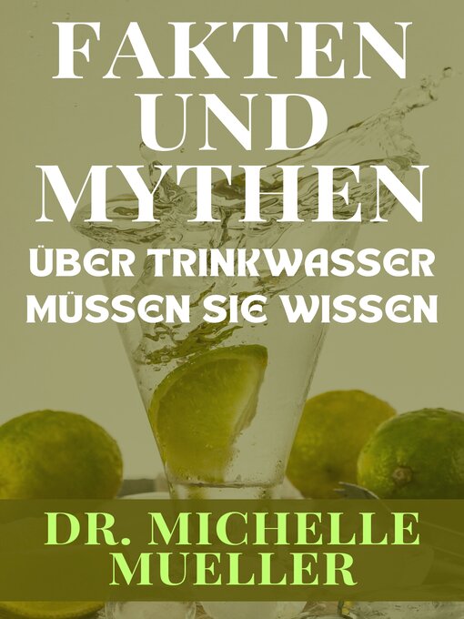 Title details for FAKTEN UND MYTHEN  ÜBER TRINKWASSER MÜSSEN SIE WISSEN by Dr. Michelle Mueller - Available